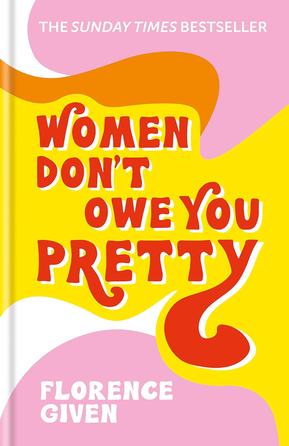 Don&apos;t Owe You Pretty: The debut book from Florence Given: The record-breaking best-selling book every woman needs